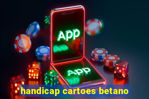 handicap cartoes betano